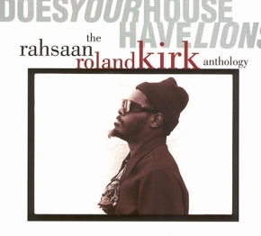 Does your house have lions. The Rahsaan Roland Kirk Antology